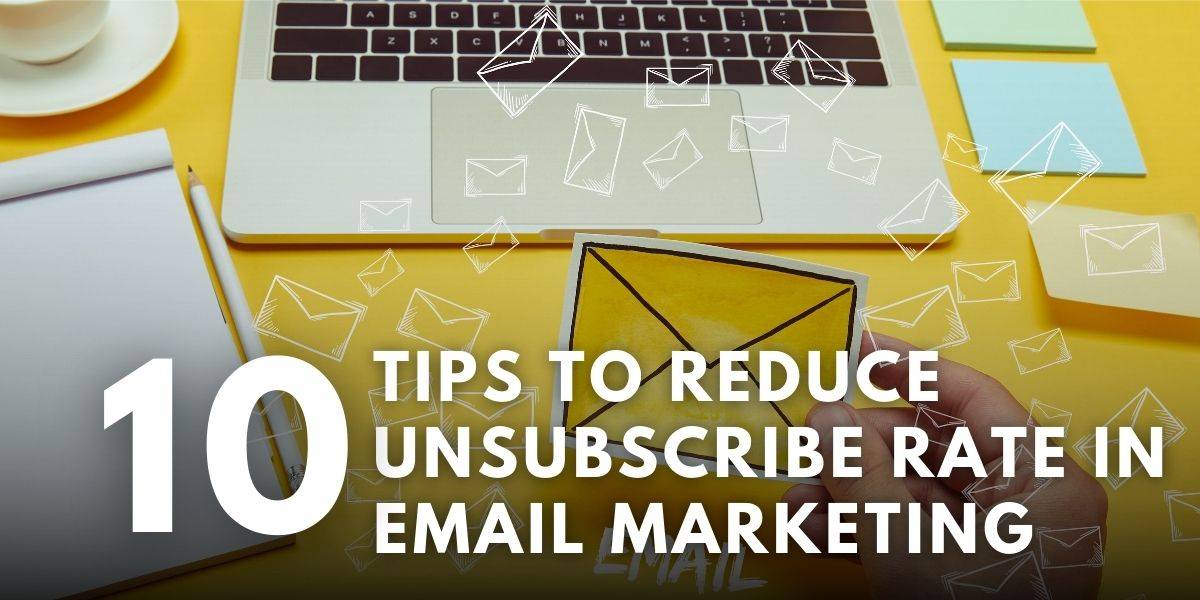 10 Tips To Reduce Your Unsubscribe Rate In Email Marketing