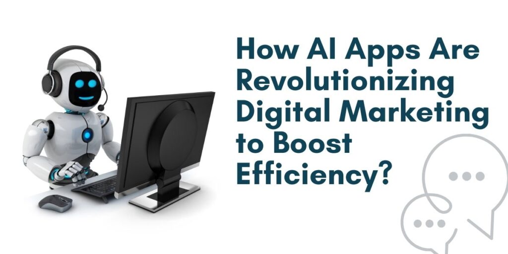 How AI Apps Are Revolutionizing Digital Marketing to Boost Efficiency