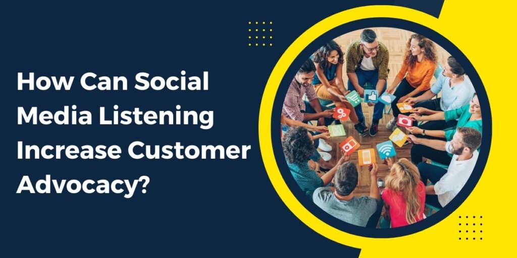 How Can Social Media Listening Increase Customer Advocacy