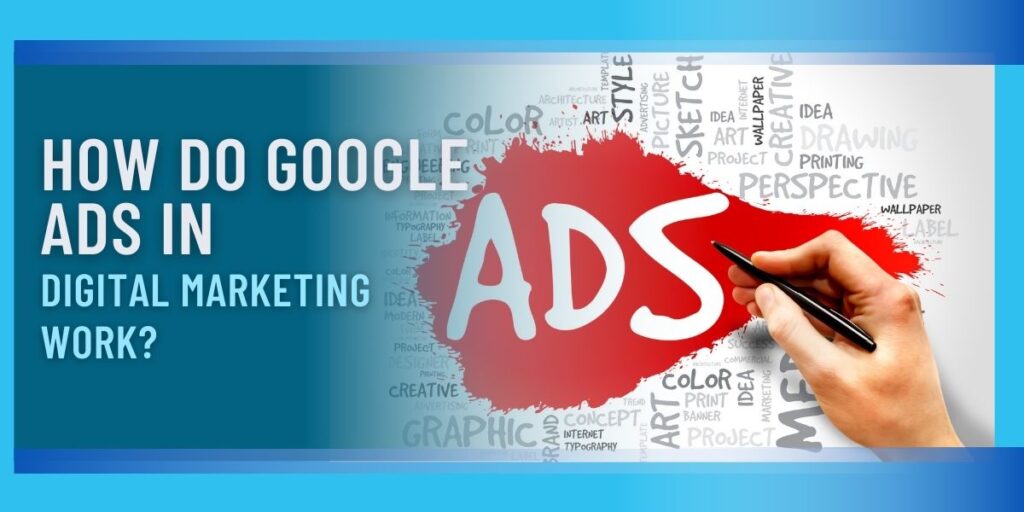 How Do Google Ads in Digital Marketing Work