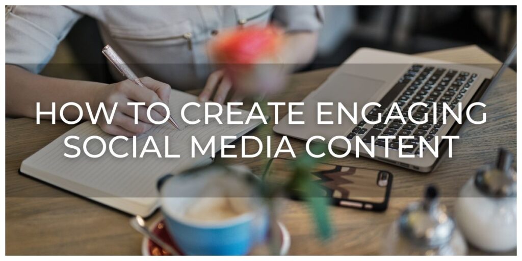 How to Create Engaging Social Media Content That Converts