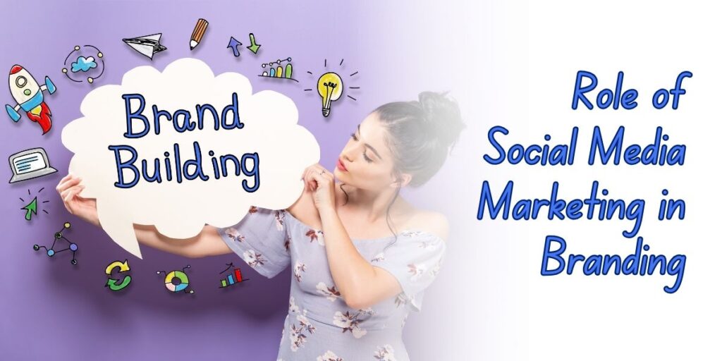 What is the Role of Social Media Marketing in Branding